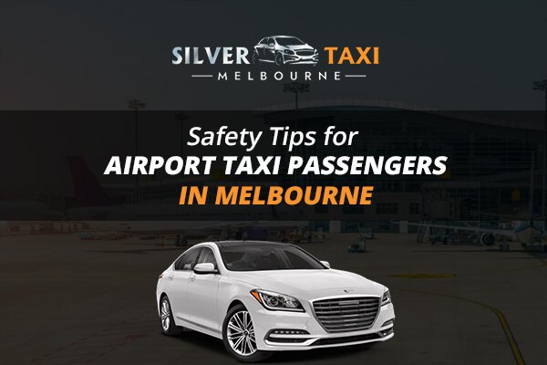 Safety Tips for Airport Taxi Passengers in Melbourne